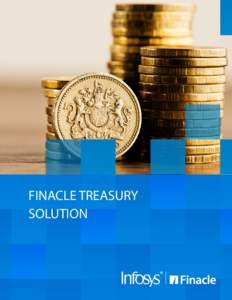 FINACLE TREASURY SOLUTION Manage growing complexities Finacle treasury solution is a highly