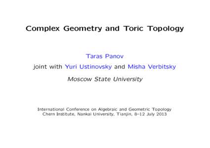 Complex Geometry and Toric Topology  Taras Panov joint with Yuri Ustinovsky and Misha Verbitsky Moscow State University