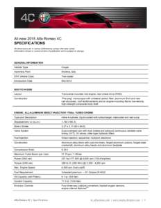 All-new 2015 Alfa Romeo 4C SPECIFICATIONS All dimensions are in inches (millimeters) unless otherwise noted. Information shown is correct at time of publication and is subject to change.  GENERAL INFORMATION
