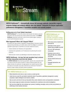 PRODUCTSHEET PMS 376 INETCO NetStream™ — Automatically stream full message payloads, transaction request/ response timings and network address data into Splunk® Enterprise for deeper application performance manageme