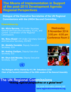 The Means of Implementation in Support of the post-2015 Development Agenda: Regional Perspectives Dialogue of the Executive Secretaries of the UN Regional Commissions with the UNGA Second Committee Presentations by: