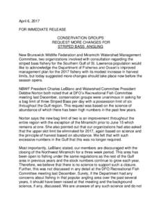 April 6, 2017 FOR IMMEDIATE RELEASE CONSERVATION GROUPS REQUEST MORE CHANGES FOR STRIPED BASS ANGLING New Brunswick Wildlife Federation and Miramichi Watershed Management