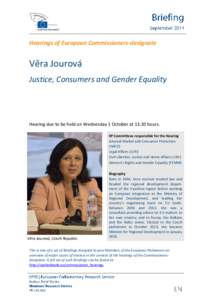 Hearings of European Commissioners-designate  Věra Jourová Justice, Consumers and Gender Equality  Hearing due to be held on Wednesday 1 October at[removed]hours.