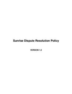 Sunrise Dispute Resolution Policy VERSION 1.0 This Sunrise Dispute Resolution Policy (the “SDRP”) is incorporated by reference into the Registration Agreement. This SDRP is effective as of 12th AugustEffectiv