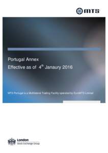 Portugal Annex Effective as of 4th Janaury 2016 MTS Portugal is a Multilateral Trading Facility operated by EuroMTS Limited  Contents