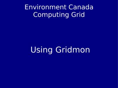 Environment Canada Computing Grid Using Gridmon  What is Gridmon?
