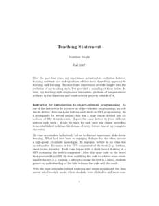 Teaching Statement Matthew Might Fall 2007 Over the past four years, my experiences as instructor, recitation lecturer, teaching assistant and undergraduate advisor have shaped my approach to