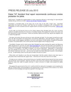PRESS RELEASE 25 July 2013 Dubai 747 Accident final report recommends continuous smoke protection for pilots. GCAA report: “mandate the implementation of vision assurance devices or technology for improved pilot visibi