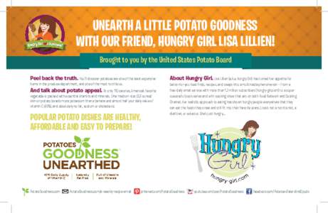 UNEARTH A LITTLE POTATO GOODNESS WITH OUR FRIEND, HUNGRY GIRL LISA LILLIEN! Brought to you by the United States Potato Board Peel back the truth. You’ll discover potatoes are one of the least expensive items in the pro