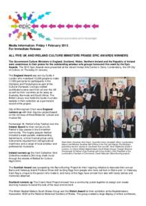 Media Information: Friday 1 February 2013 For Immediate Release ALL FIVE UK AND IRELAND CULTURE MINISTERS PRAISE EPIC AWARDS WINNERS The Government Culture Ministers in England, Scotland, Wales, Northern Ireland and the 