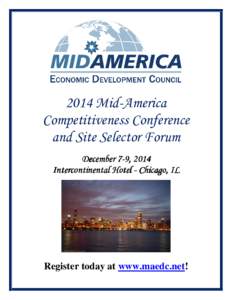 2014 Mid-America Competitiveness Conference and Site Selector Forum December 7-9, 2014 Intercontinental Hotel - Chicago, IL