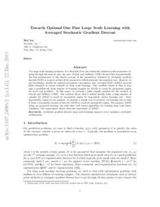 Towards Optimal One Pass Large Scale Learning with Averaged Stochastic Gradient Descent Wei Xu 