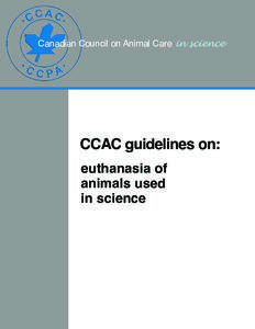 Canadian Council on Animal Care in science  CCAC guidelines on: euthanasia of animals used in science