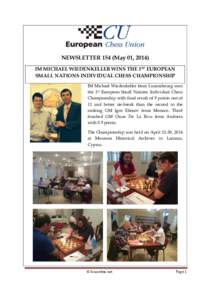 NEWSLETTER 154 (May 01, 2014) IM MICHAEL WIEDENKELLER WINS THE 1ST EUROPEAN SMALL NATIONS INDIVIDUAL CHESS CHAMPIONSHIP IM Michael Wiedenkeller from Luxembourg won the 1st European Small Nations Individual Chess Champion