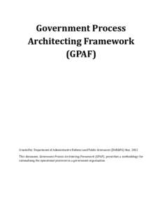 Government Process Architecting Framework (GPAF) Created by: Department of Administrative Reforms and Public Grievances (DAR&PG) May, 2012 This document, Government Process Architecting Framework (GPAF), prescribes a met