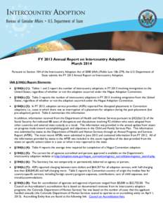 FY 2013 Annual Report on Intercountry Adoption March 2014 Pursuant to Section 104 of the Intercountry Adoption Act of[removed]IAA) (Public Law[removed]), the U.S. Department of State submits the FY 2013 Annual Report on Int