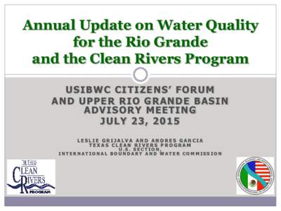 Annual Update on Water Quality for the Rio Grande and the Clean Rivers Program USIBWC CITIZENS’ FORUM AND UPPER RIO GRANDE BASIN ADVISORY MEETING