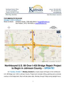 FOR IMMEDIATE RELEASE October 3, 2014, 4:00 p.m. News Contacts: Kimberly Qualls, ([removed]or [removed] Dan Harper, ([removed]or [removed]  Northbound U.S. 69 Over I-435 Bridge Repair Project