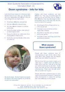 Down Syndrome Association of Queensland Inc. Information Sheet - 04 Down syndrome - Info for kids Look around your classroom. Unless you have identical twins in your class, you will see that