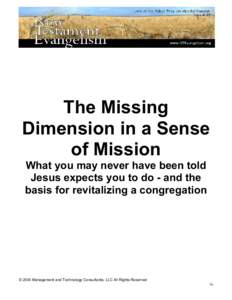 The Missing Dimension in a Sense of Mission What you may never have been told Jesus expects you to do - and the basis for revitalizing a congregation