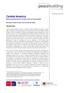 White Paper Series No.5  Central America Regional perspectives for the White Paper on Peacebuilding Bernardo Arévalo de Leon and Ana Glenda Táger