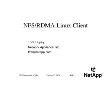 NFS/RDMA Linux Client Tom Talpey Network Appliance, Inc. [removed]  NFS Connectathon 2004