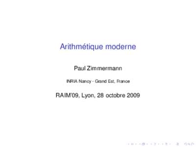 ´ Arithmetique moderne Paul Zimmermann INRIA Nancy - Grand Est, France