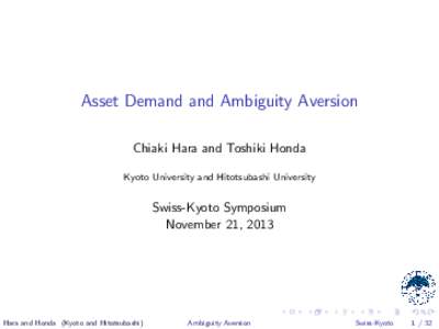 Asset Demand and Ambiguity Aversion Chiaki Hara and Toshiki Honda Kyoto University and Hitotsubashi University Swiss-Kyoto Symposium November 21, 2013