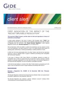 client alert INTERNATIONAL DISPUTE RESOLUTION | FIRST INDICATION OF THE IMPACT OF THE “RECAST BRUSSELS REGULATION” The reversal of West Tankers, and the return of anti-suit injunctions in favour of