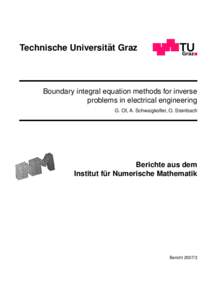 ¨ Graz Technische Universitat Boundary integral equation methods for inverse problems in electrical engineering G. Of, A. Schwaigkofler, O. Steinbach