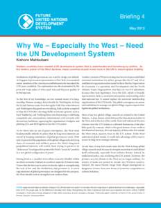 Briefing 4 May 2013 Why We – Especially the West – Need the UN Development System Kishore Mahbubani