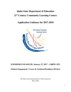 Idaho State Department of Education 21st Century Community Learning Centers Application Guidance forSUBMISSION DEADLINE: January 27, 2017 – 5:00PM (MT) Student Engagement / Career & Technical Readiness Divis