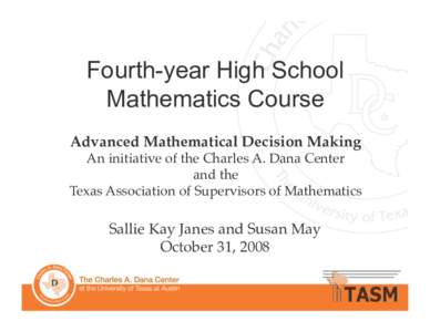 Fourth-year High School Mathematics Course Advanced Mathematical Decision Making An initiative of the Charles A. Dana Center
 and the
 Texas Association of Supervisors of Mathematics