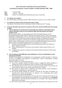 Notes of the Follow-up Meeting of the Second Meeting of Curriculum Development Council Committee on Gifted Education (2005 – 2006) Date: Time: Venue: