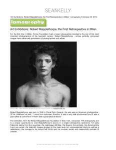    “Art Exhibitions: Robert Mapplethorpe, the First Retrospective in Milan,” lomography, February 25, 2012. Art Exhibitions: Robert Mapplethorpe, the First Retrospective in Milan For the first time in Milan, Forma F