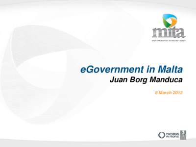 eGovernment in Malta Juan Borg Manduca 8 March 2013 Our Vision for eGovernment services •