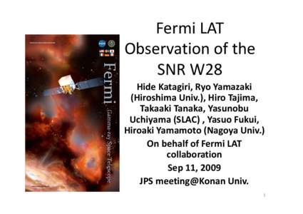 Fermi LAT  Observation of the  SNR W28 Hide Katagiri, Ryo Yamazaki  (Hiroshima Univ.), Hiro Tajima,  Takaaki Tanaka, Yasunobu 