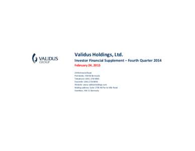 Validus Holdings, Ltd. Investor Financial Supplement – Fourth Quarter 2014 February 24, Richmond Road Pembroke, HM 08 Bermuda Telephone: (