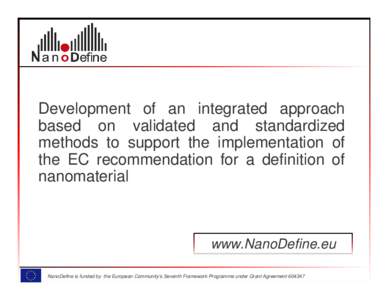 Development of an integrated approach based on validated and standardized methods to support the implementation of the EC recommendation for a definition of nanomaterial