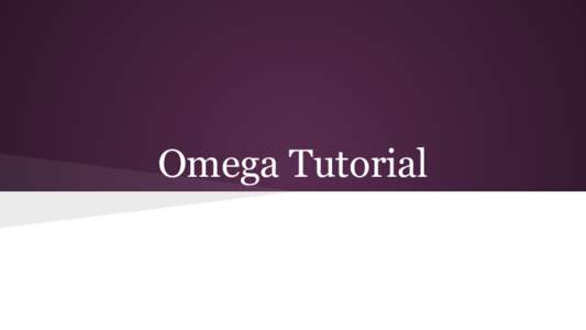 Omega Tutorial  Omega Basics ● Manipulates integer tuple sets and relations. ● Integer tuple sets => Iteration spaces {[i,j] : 0 <= i < n && 0 <= j < n}