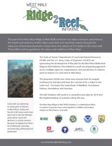 The goal of the West Maui Ridge to Reef (R2R) Initiative is to reduce stressors and enhance the health and resiliency of West Maui coral reefs and nearshore waters through the reduction of land-based pollution threats fr