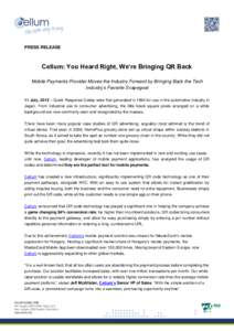 PRESS RELEASE  Cellum: You Heard Right, We’re Bringing QR Back Mobile Payments Provider Moves the Industry Forward by Bringing Back the Tech Industry’s Favorite Scapegoat 11 July, 2013 – Quick Response Codes were f