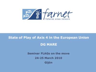 State of Play of Axis 4 in the European Union DG MARE Seminar FLAGs on the moveMarchGijón