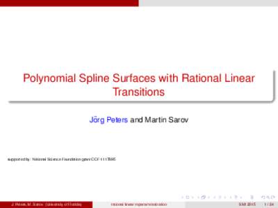 Polynomial Spline Surfaces with Rational Linear Transitions ¨ Peters and Martin Sarov Jorg  supported by: National Science Foundation grant CCF