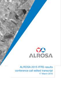 –––  ALROSA 2015 IFRS results conference call edited transcript 17 March 2016