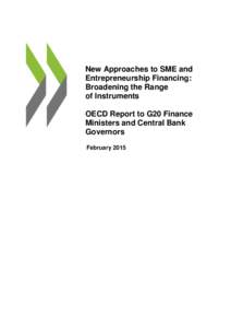 New Approaches to SME and Entrepreneurship Financing: Broadening the Range of Instruments OECD Report to G20 Finance Ministers and Central Bank