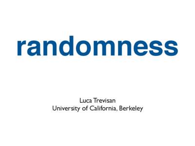 randomness Luca Trevisan University of California, Berkeley