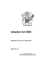 Queensland  Adoption Act 2009 Reprinted as in force on 1 August 2010