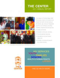 the center 2011 Annual Report The mission of The San Diego LGBT Community Center is to enhance and sustain the health and well-being of