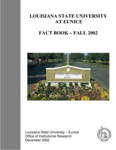 LOUISIANA STATE UNIVERSITY AT EUNICE FACT BOOK – FALL 2002 Louisiana State University – Eunice Office of Institutional Research